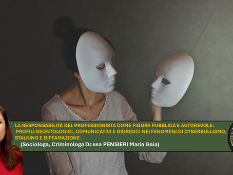 La responsabilità del professionista come figura pubblica e autorevole: profili deontologici, comunicativi e giuridici nei fenomeni di cyberbullismo stalking e diffamazione (drssa MARIA GAIA PENSIERI)