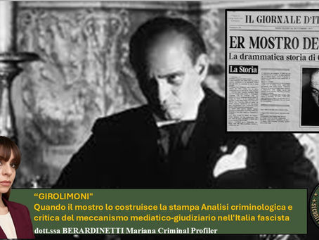 “GIROLIMONI" Quando il mostro lo costruisce la stampa Analisi criminologica e critica del meccanismo mediatico-giudiziario nell'Italia fascista (Dr.ssa BERARDINETTI MARIANA)