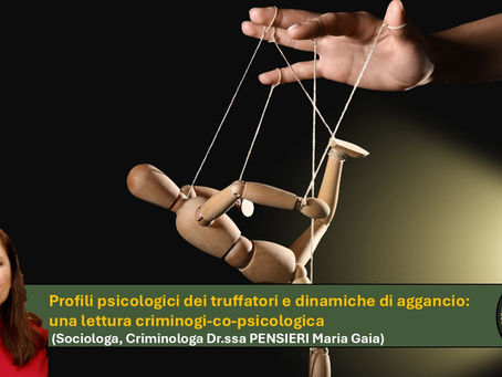 Profili psicologici dei truffatori e dinamiche di aggancio: una lettura criminologico-psicologica (dr.ssa Maria Gaia Pensieri)