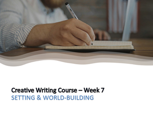 WEEK 7 - Creative Writing - Setting & World-Building