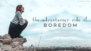 The adventurous side of boredom