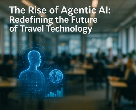 The Rise of Agentic AI: Redefining the Future of Travel Technology