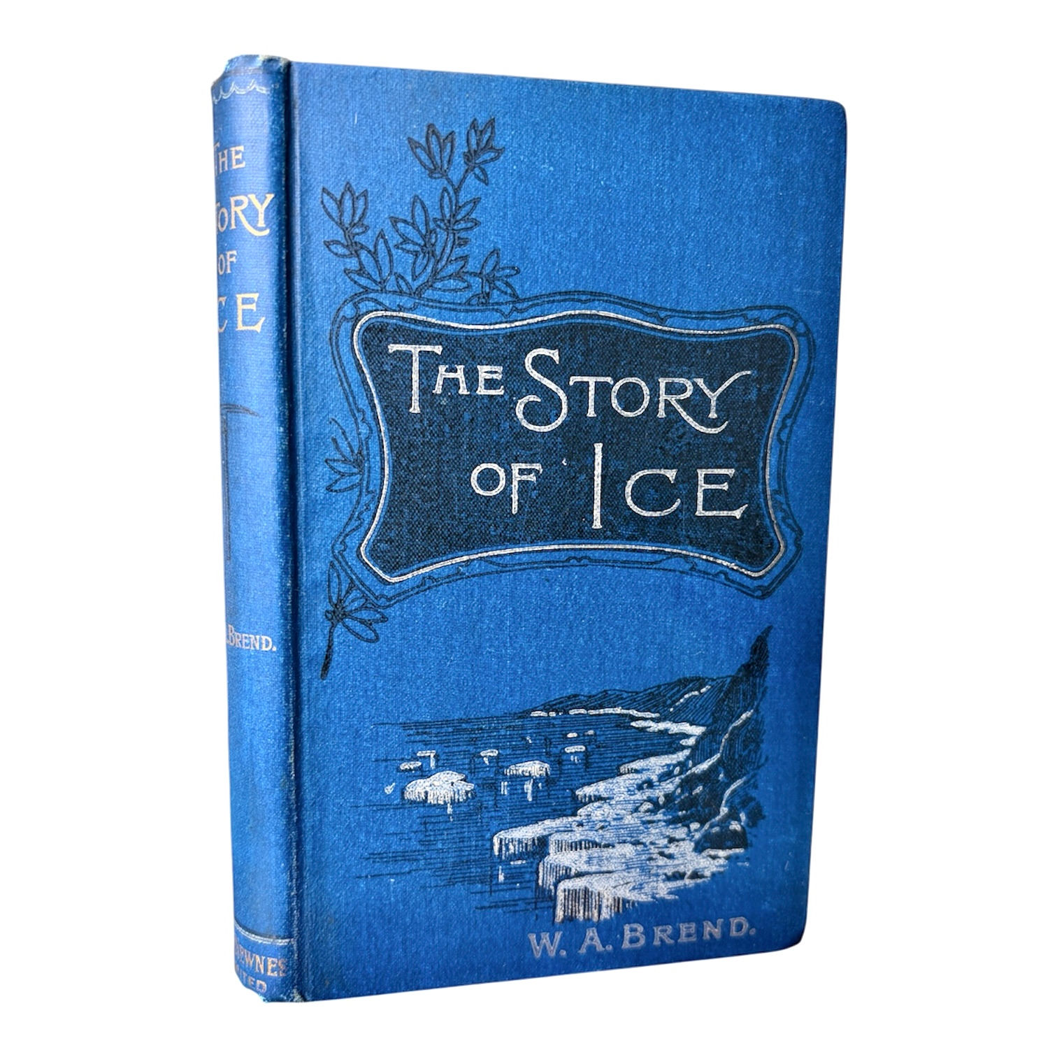 The Story of Ice By W.A.Brend