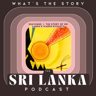 Sun Kings   |  The Story of Sri Lanka's Icarus Dynasty