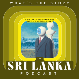 Sri Lanka’s Moriyan Kings Part 3 | Oedipus Lanka