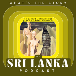 Sri Lanka’s Moriyan Kings Part 5 | A Royal Ruination