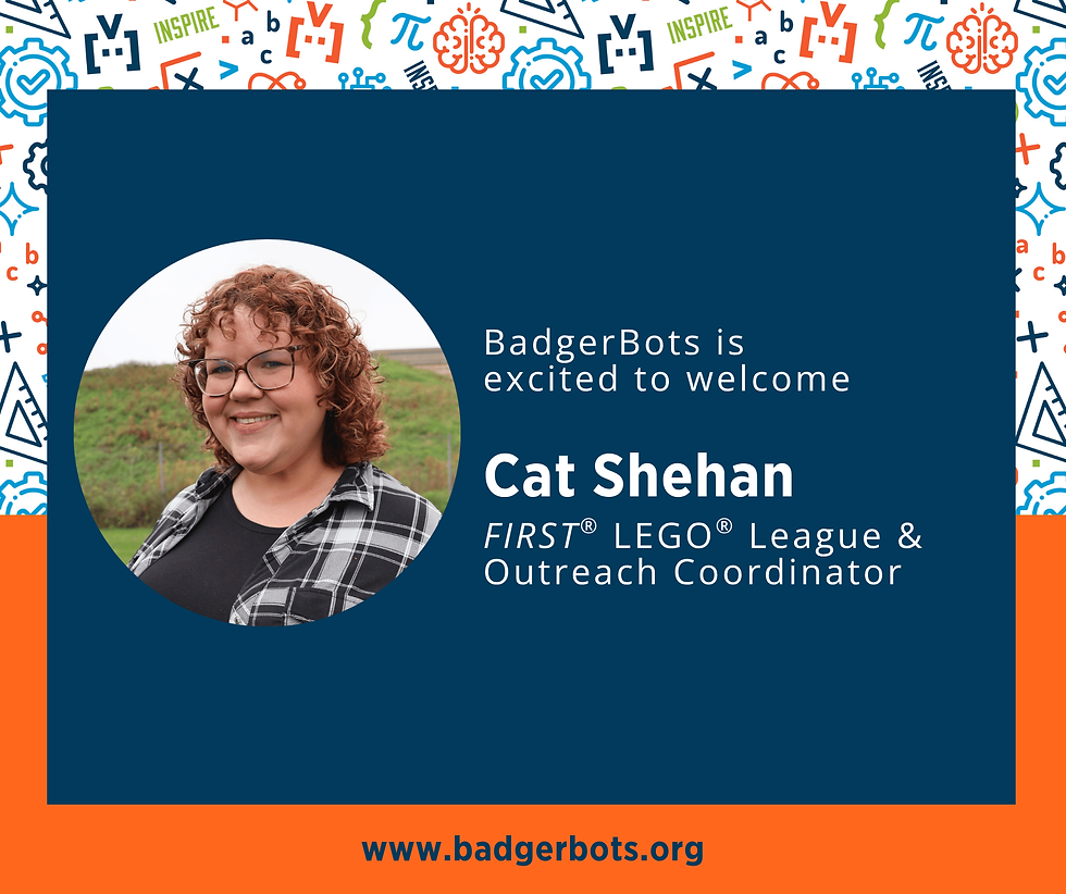 BadgerBots is excited to welcome Cat Shehan as our new FIRST LEGO League and Outreach Coordinator.