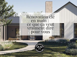 Rénovation clé en main : ce que ça veut vraiment dire pour vous