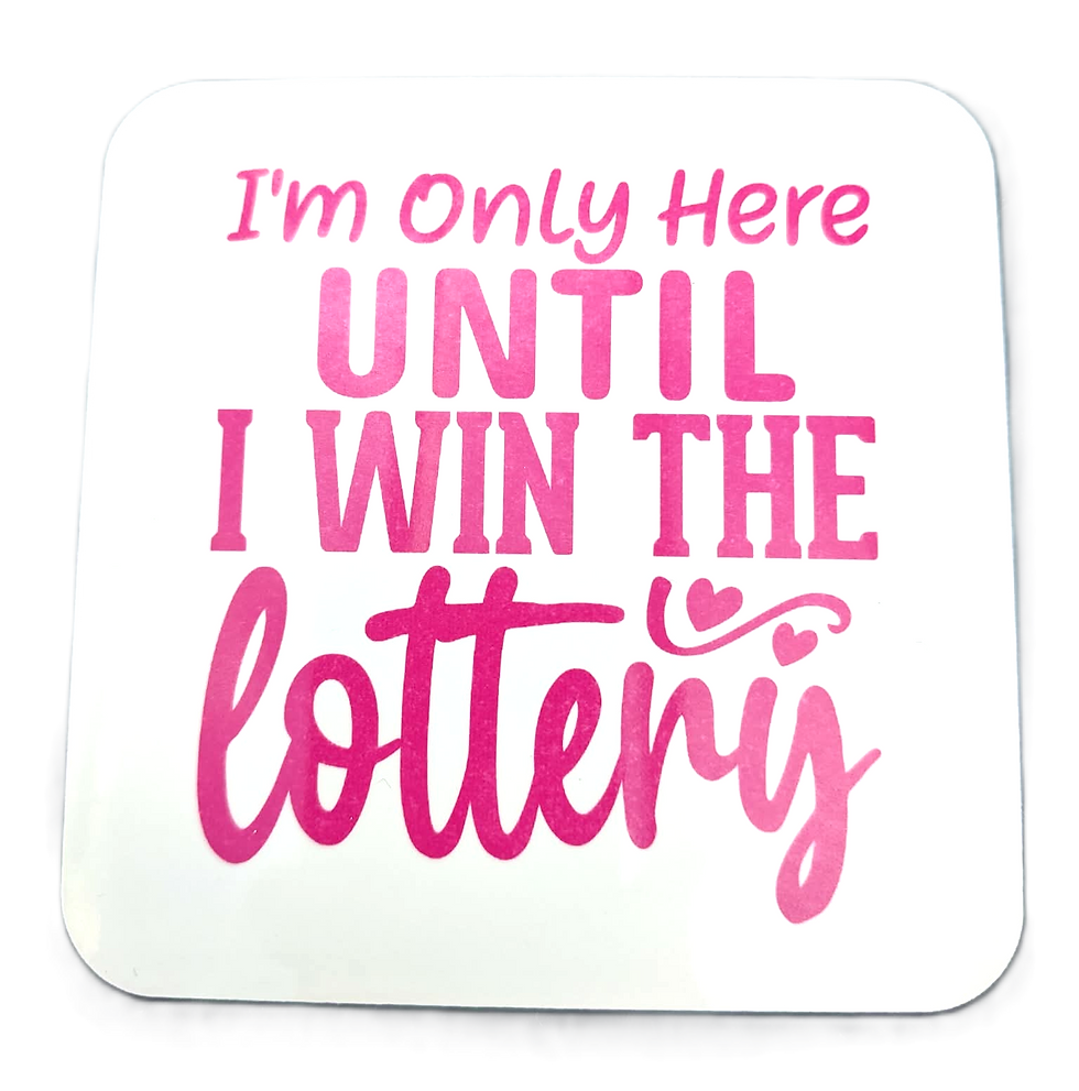 I'm Only Here Until I Win The Lottery Coaster