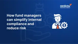 How fund managers can simplify internal compliance and reduce risk