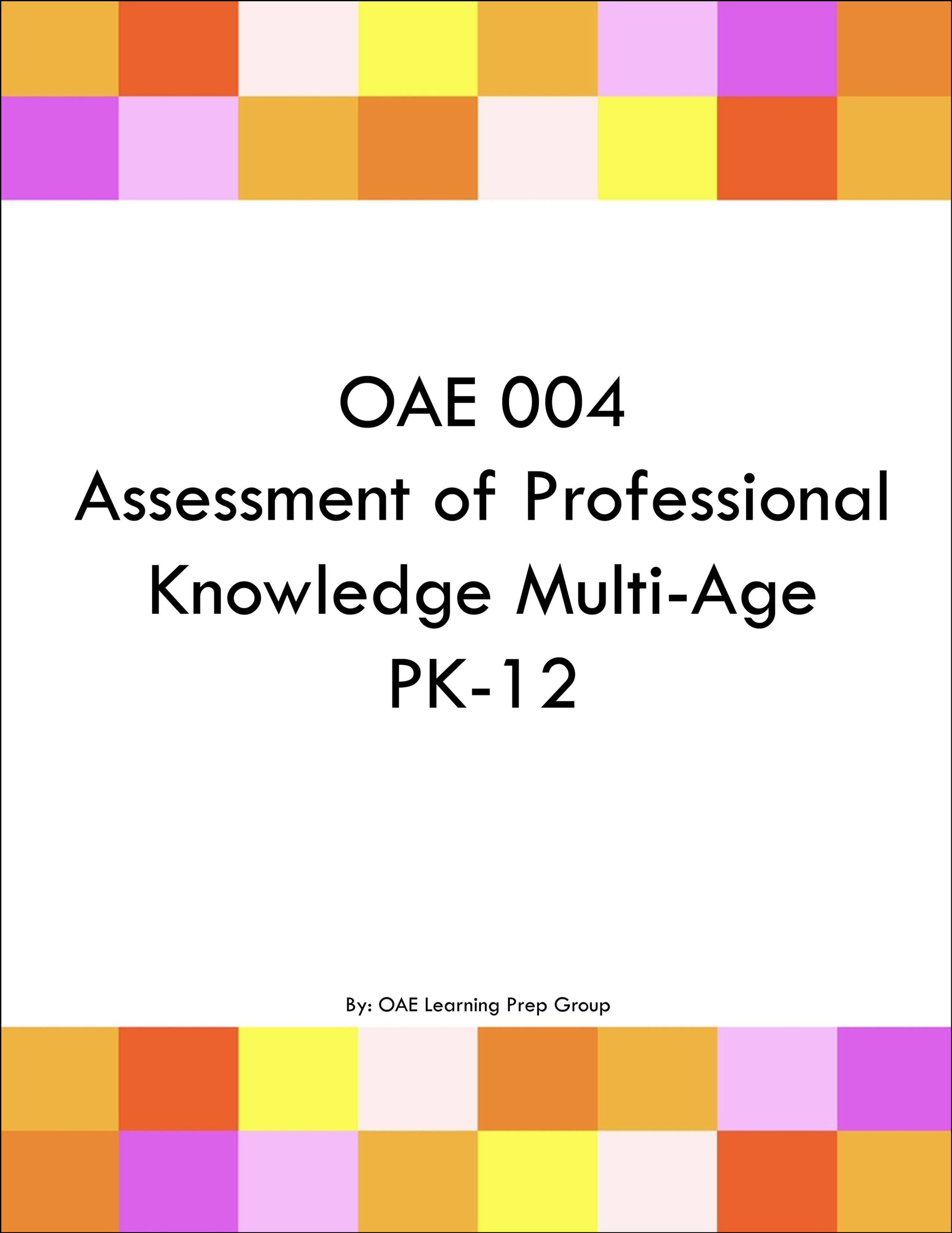 OAE 004 Assessment of Professional Knowledge Multi-Age PK-12