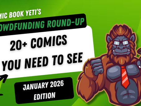 A brown yeti holding a money bag with the words 20+ comics you need to see, Crowdfunding Round up January 2026 edition