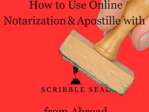 How to Use Online Notarization & Apostille with Scribble Seal from Abroad