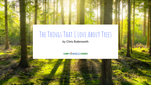 The Things That I Love About Trees