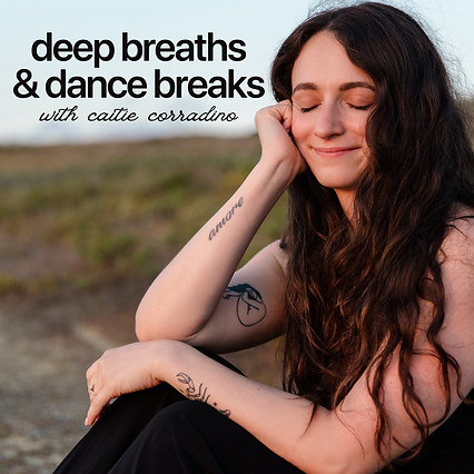 Caitie Corradino Deep Breaths & Dance Breaks Podcast