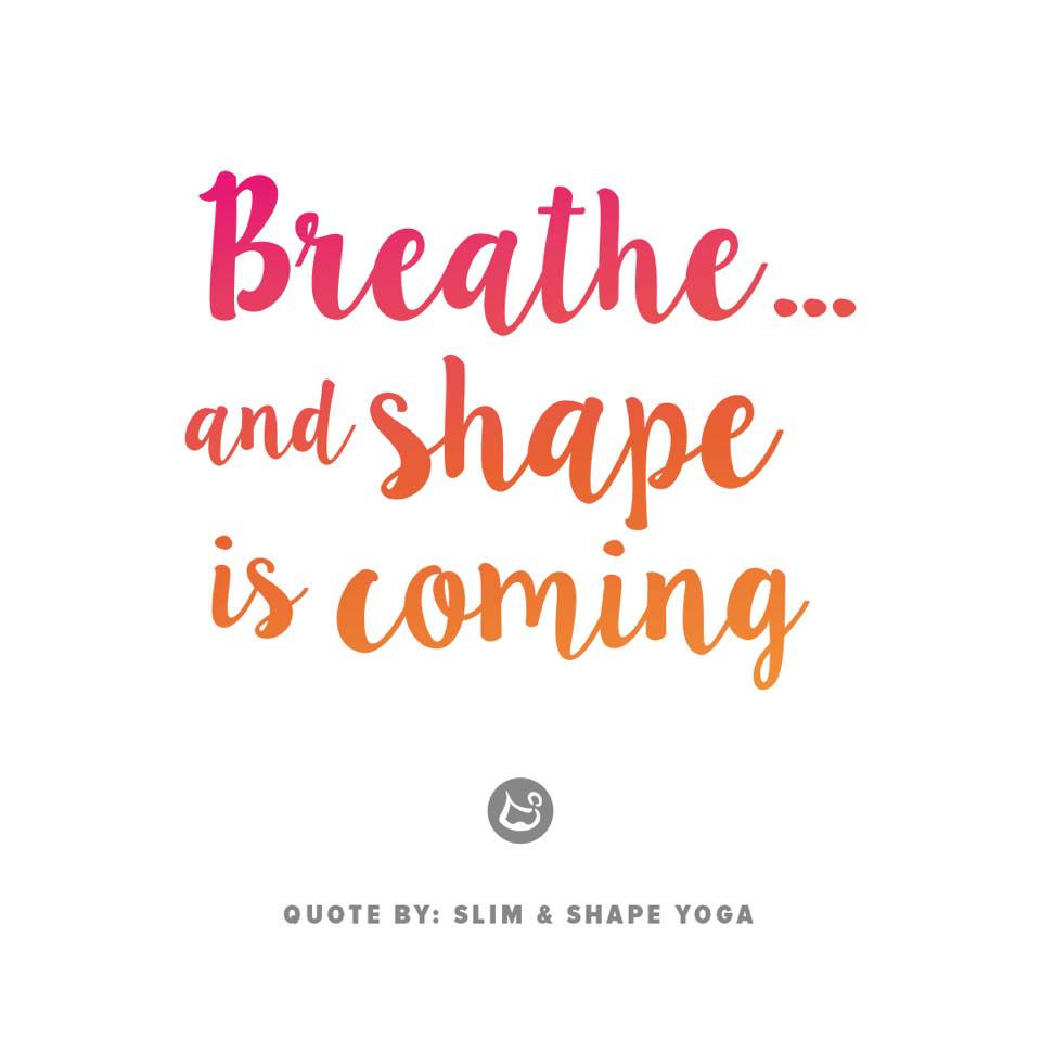 Breathe... and shape is coming