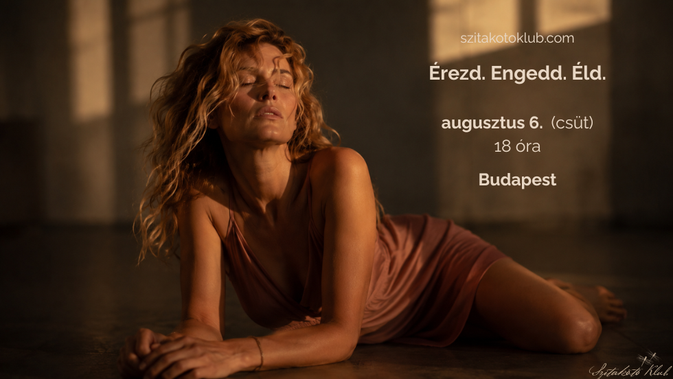 Érezd. Engedd. Éld.