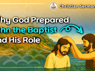 Video Sermon 16 | Why God Prepared John the Baptist and His Role