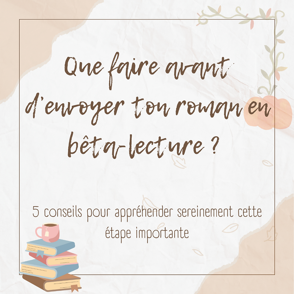 Que faire avant d'envoyer son roman en bêta-lecture ?
