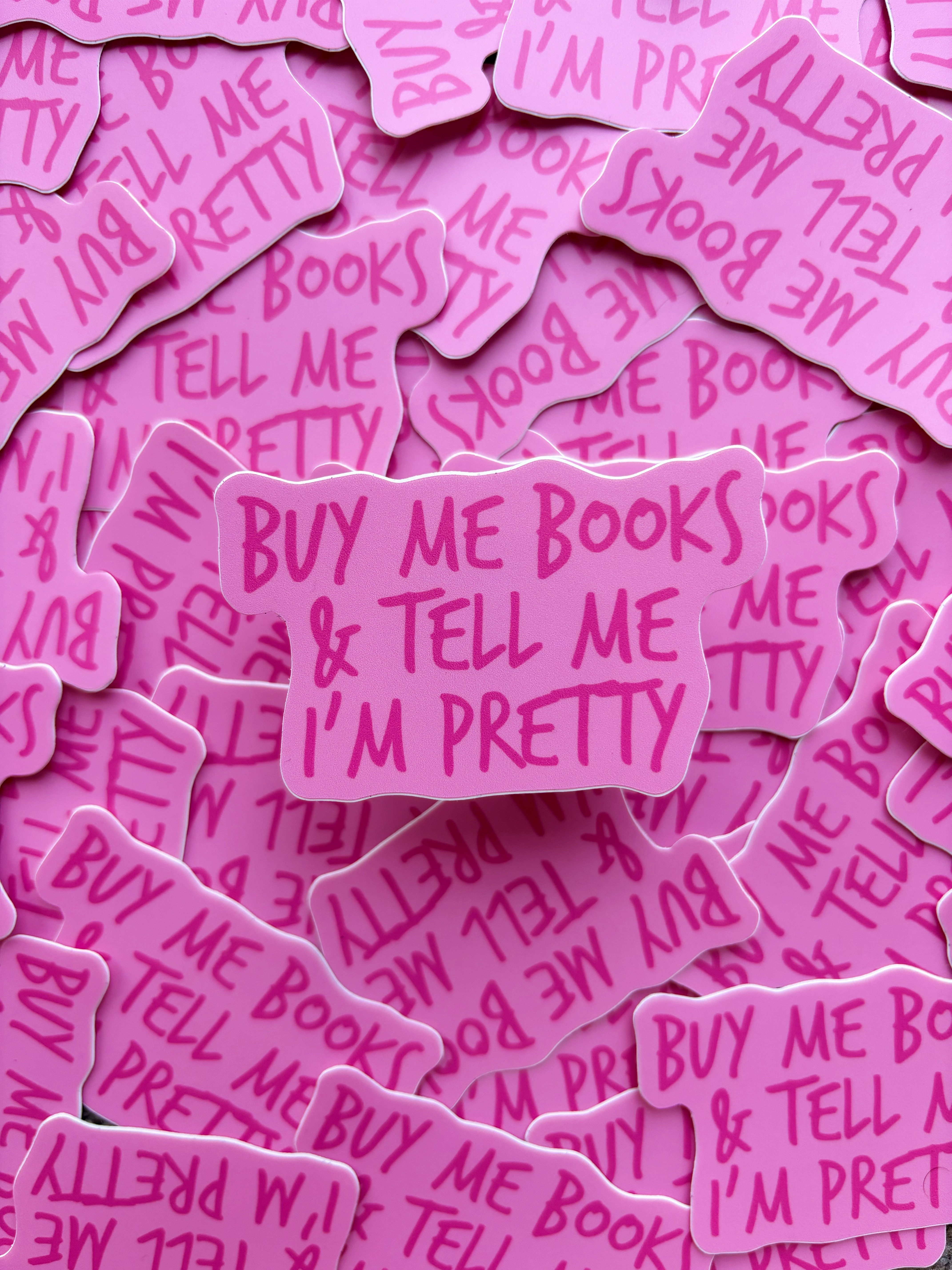 Buy Me Books and Tell Me I'm Pretty Sticker