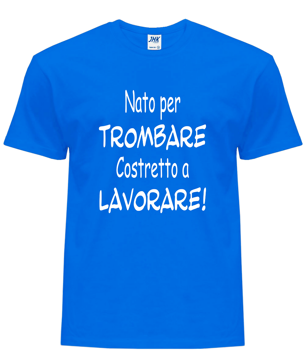 Miniatura: T-Shirt  Nato per TROMBARE, Costretto a LAVORARE  Maglietta