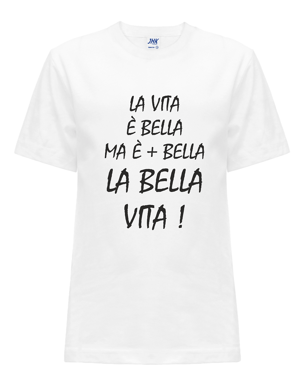 Thumbnail: T-Shirt  LA VITA E' BELLA MA E' PIU' BELLA LA BELLA VITA  Maglietta