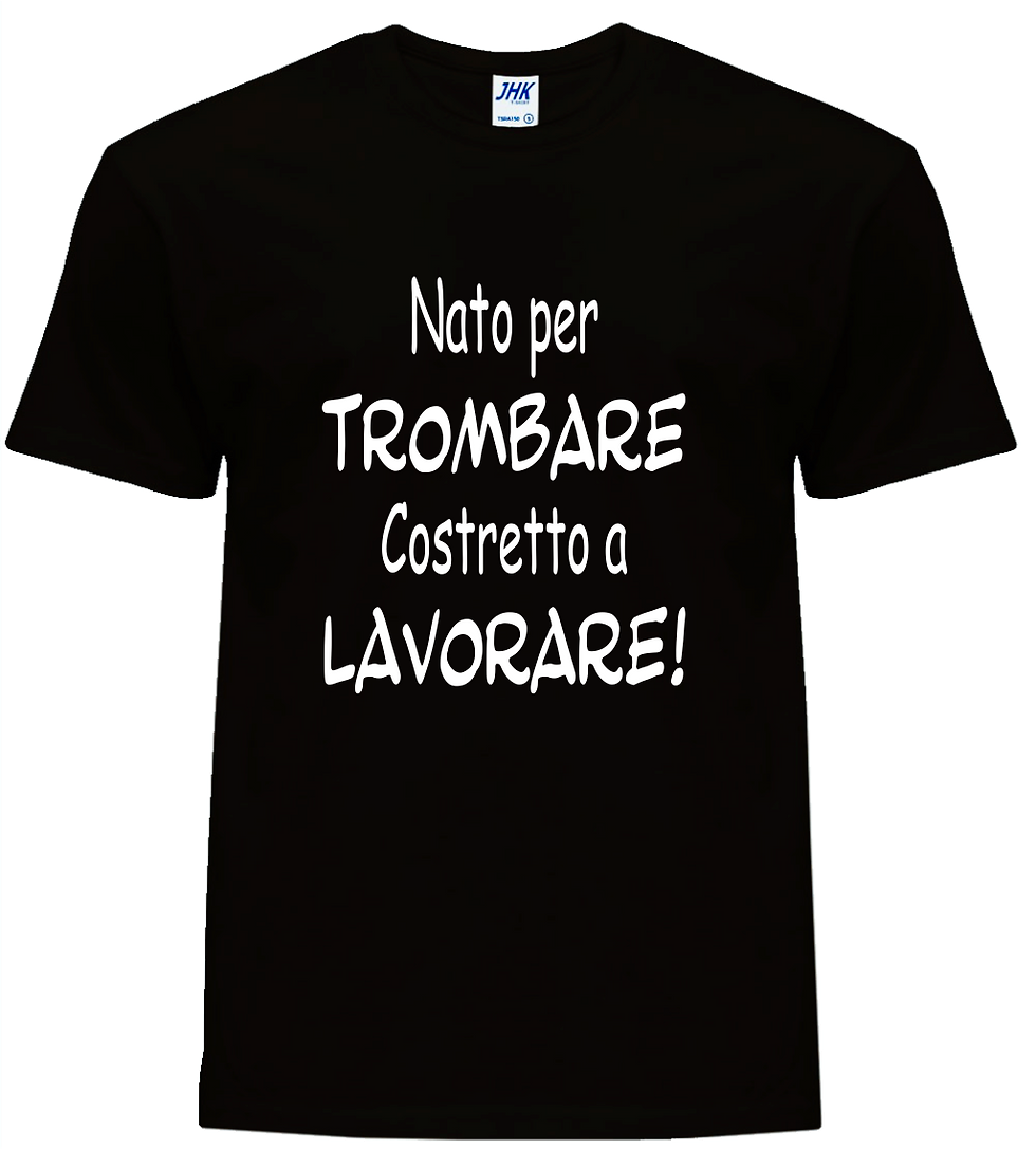 Miniatura: T-Shirt  Nato per TROMBARE, Costretto a LAVORARE  Maglietta