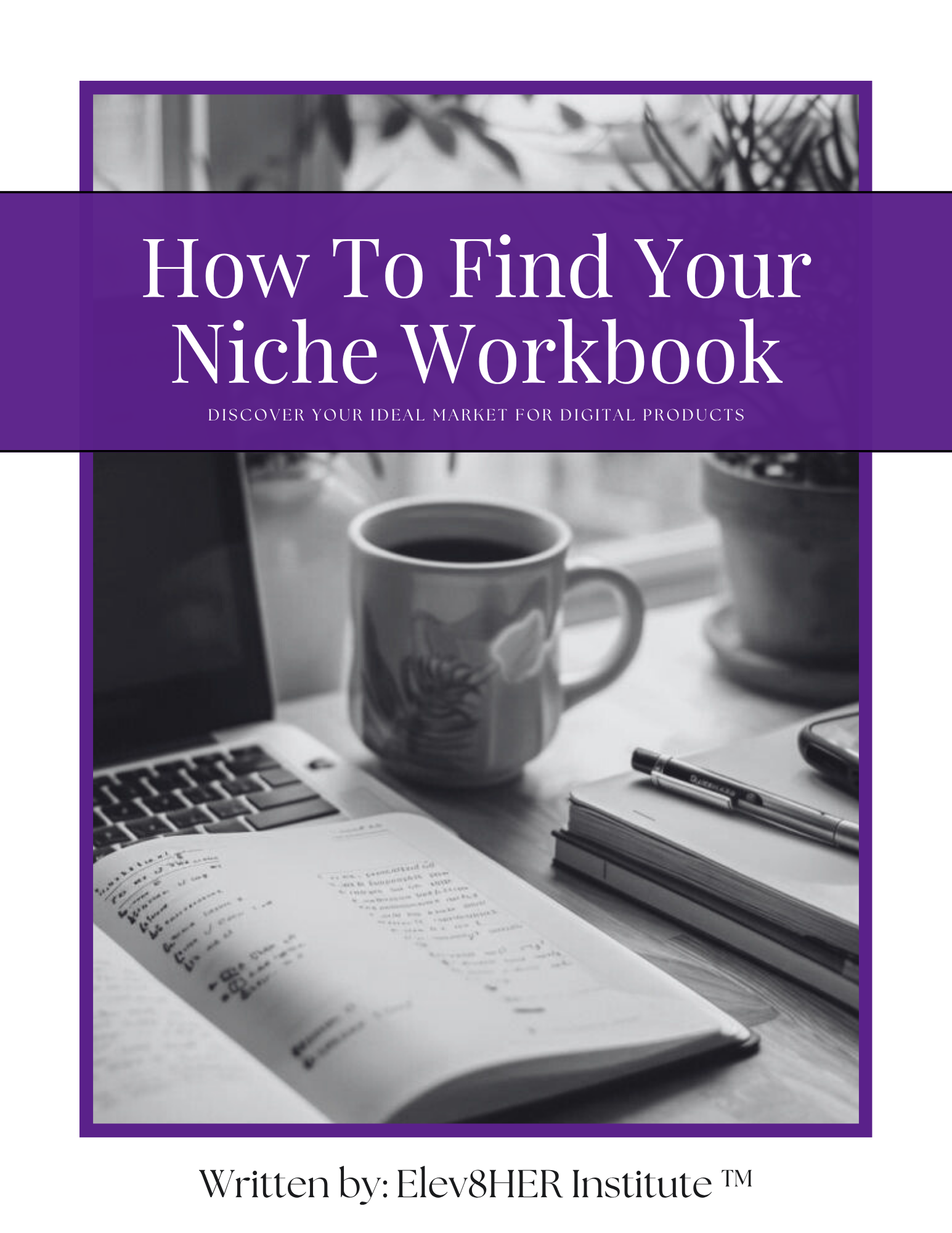 How to Find Your Niche Workbook by Elev8HER Institute™(PLR Included)