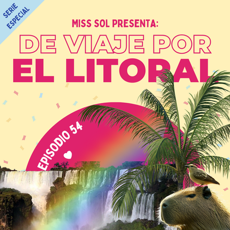 Episodio  54 - De viaje por El Litoral