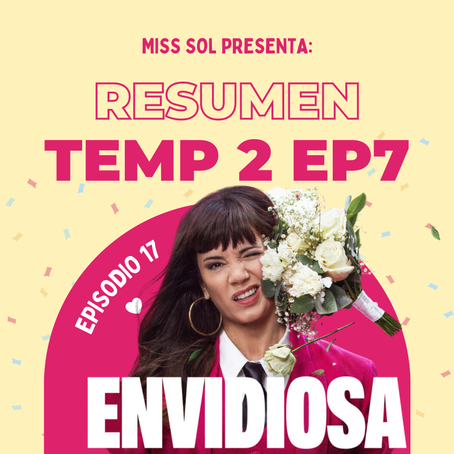 Episodio 17 - Envidiosa Temporada 2 Ep 7