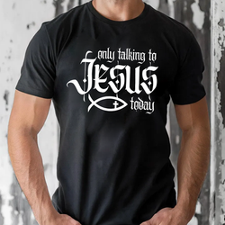Only Talking To Jesus Today Tee