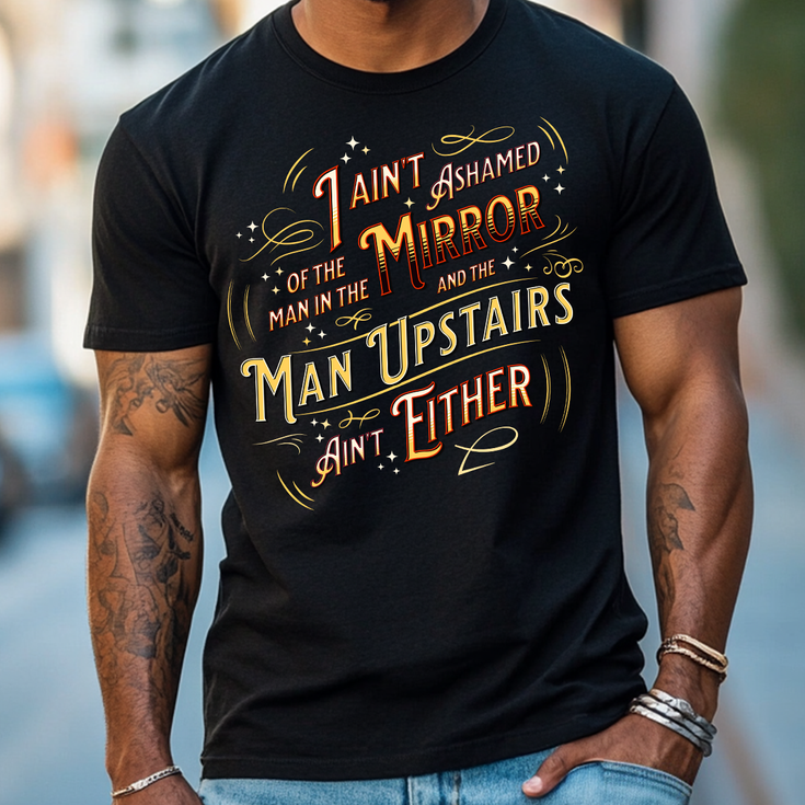 I Ain't Ashamed of the Man in the Mirror Tee