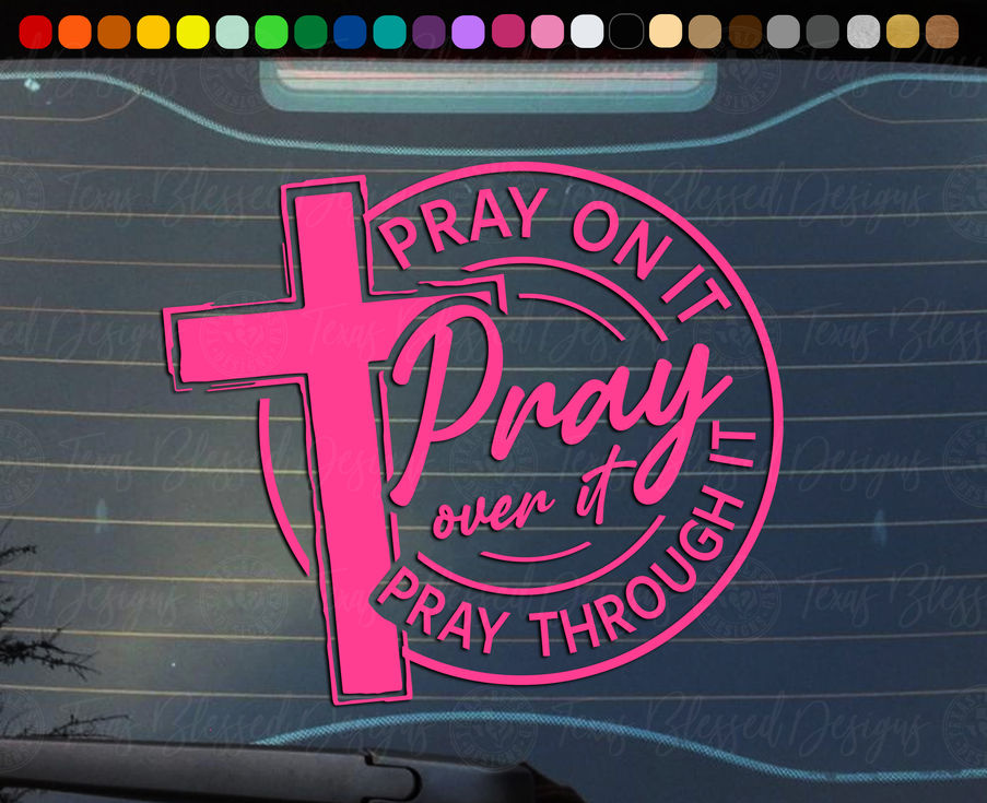Pray On It Pray Over It Pray Through It Vinyl Decal