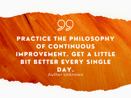 Text Image that says, Process Matters. Practice the philosophy of continuous improvement. Get a little bit better every single day. Author Unknown. www.glodeanchampion.com