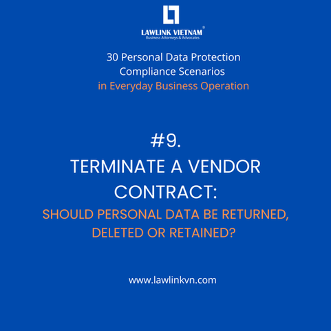 🔷 SERIES: 30 PERSONAL DATA PROTECTION COMPLIANCE SCENARIOS IN EVERYDAY BUSINESS OPERATIONS - #9: Terminating a Vendor Contract: Should Personal Data Be Returned, Deleted, or Retained?