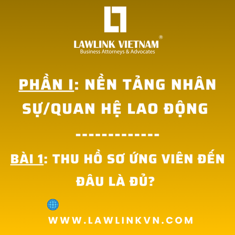 🔷 CHUỖI BÀI: TUÂN THỦ BẢO VỆ DỮ LIỆU CÁ NHÂN TRONG CÁC TÌNH HUỐNG DOANH NGHIỆP GẶP HẰNG NGÀY - BÀI 1: THU HỒ SƠ ỨNG VIÊN ĐẾN ĐÂU LÀ ĐỦ?