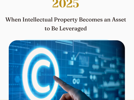 INTELLECTUAL PROPERTY LAW AMENDMENTS 2025: WHEN INTELLECTUAL PROPERTY BECOMES AN ASSET TO BE LEVERAGED
