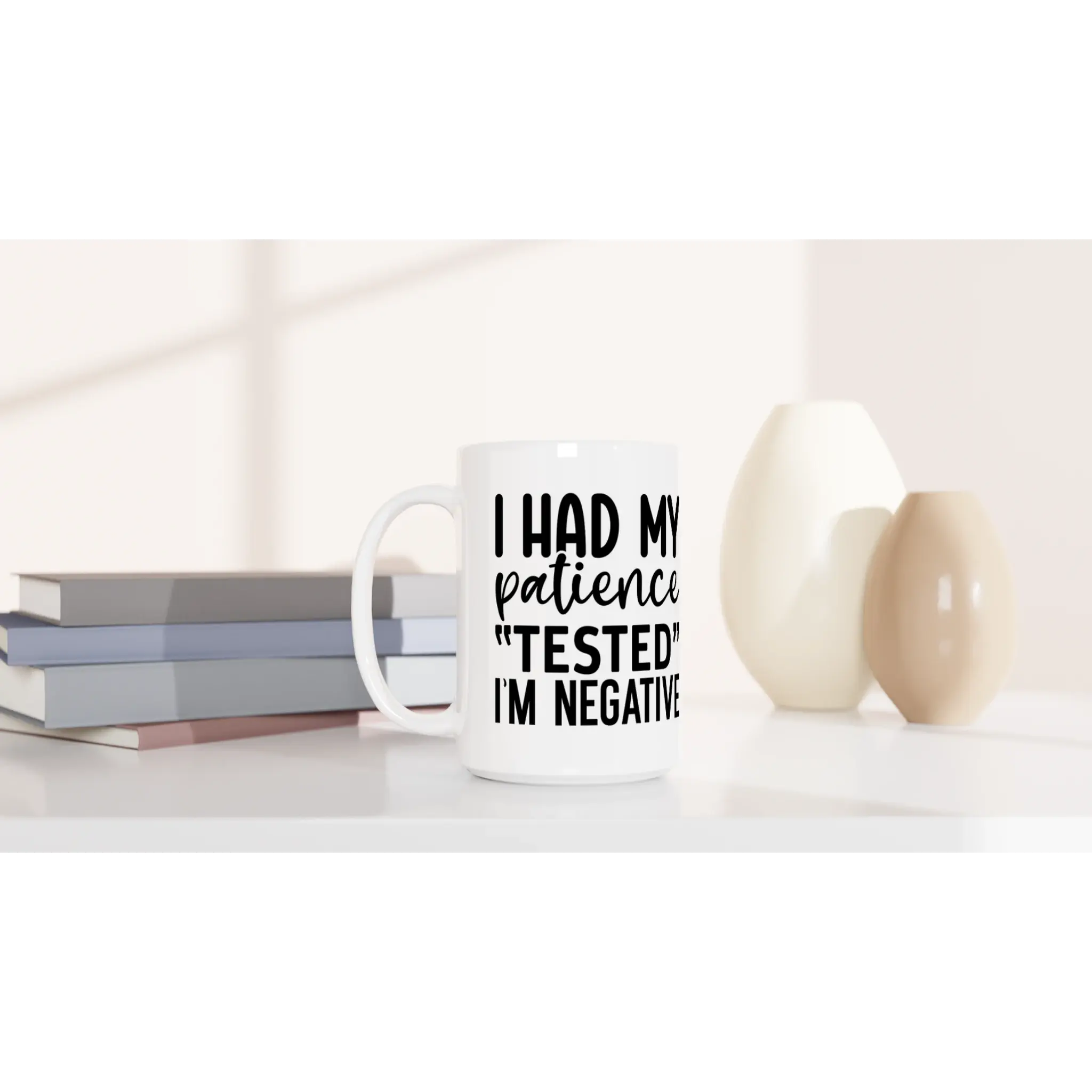 I Had My Patience Tested Mug | Funny Coffee Cup, Im Negative Gift, Humor Tea