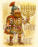 Wall art with a Maccabee holding a lit menorah with humorous parody text saying Bubbe got run over by a Maccabee.