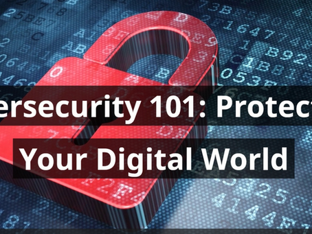 Cybersecurity 101: Protecting Your Digital World