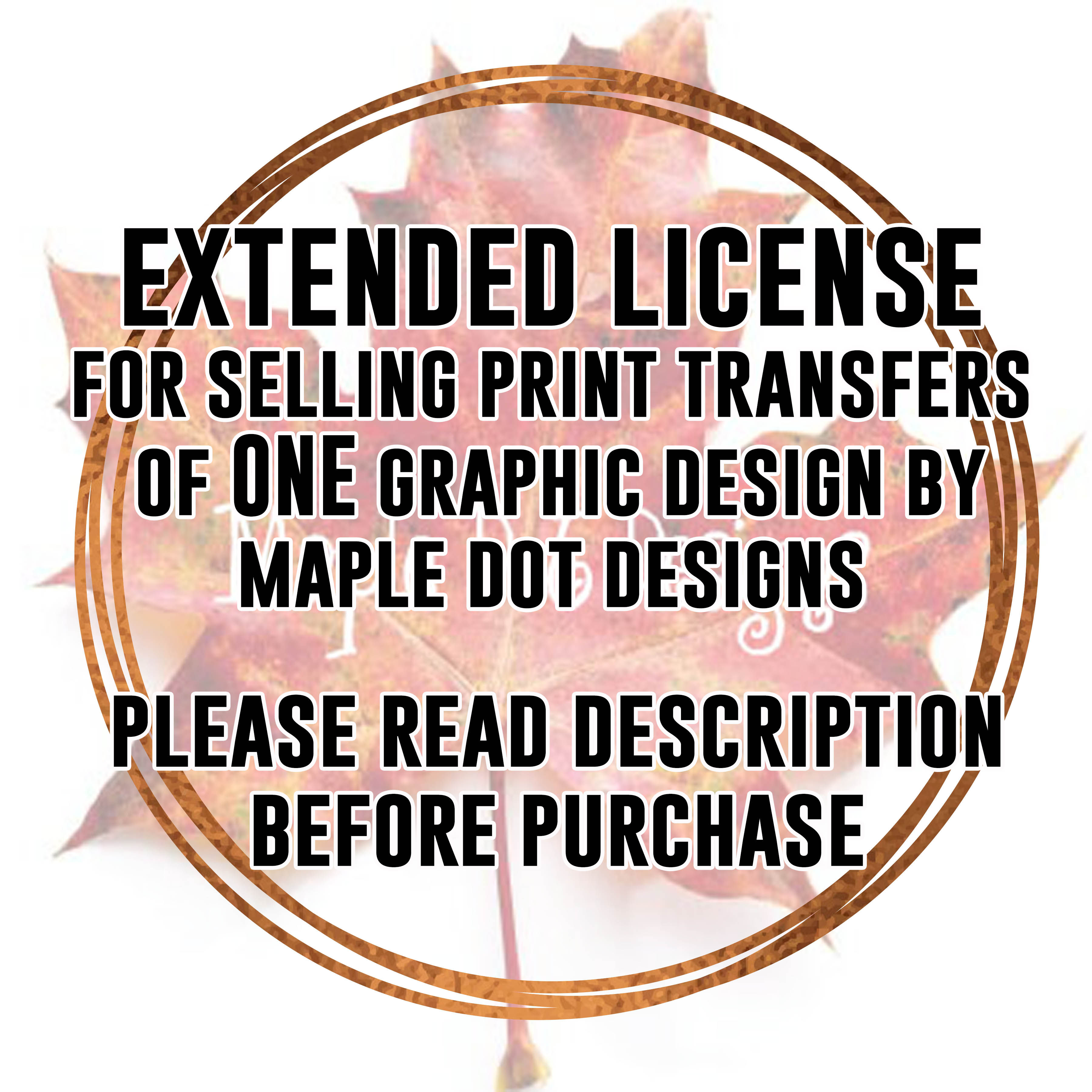 SINGLE GRAPHIC License to Sell Transfers/Prints of Maple Dot Designs Graphics