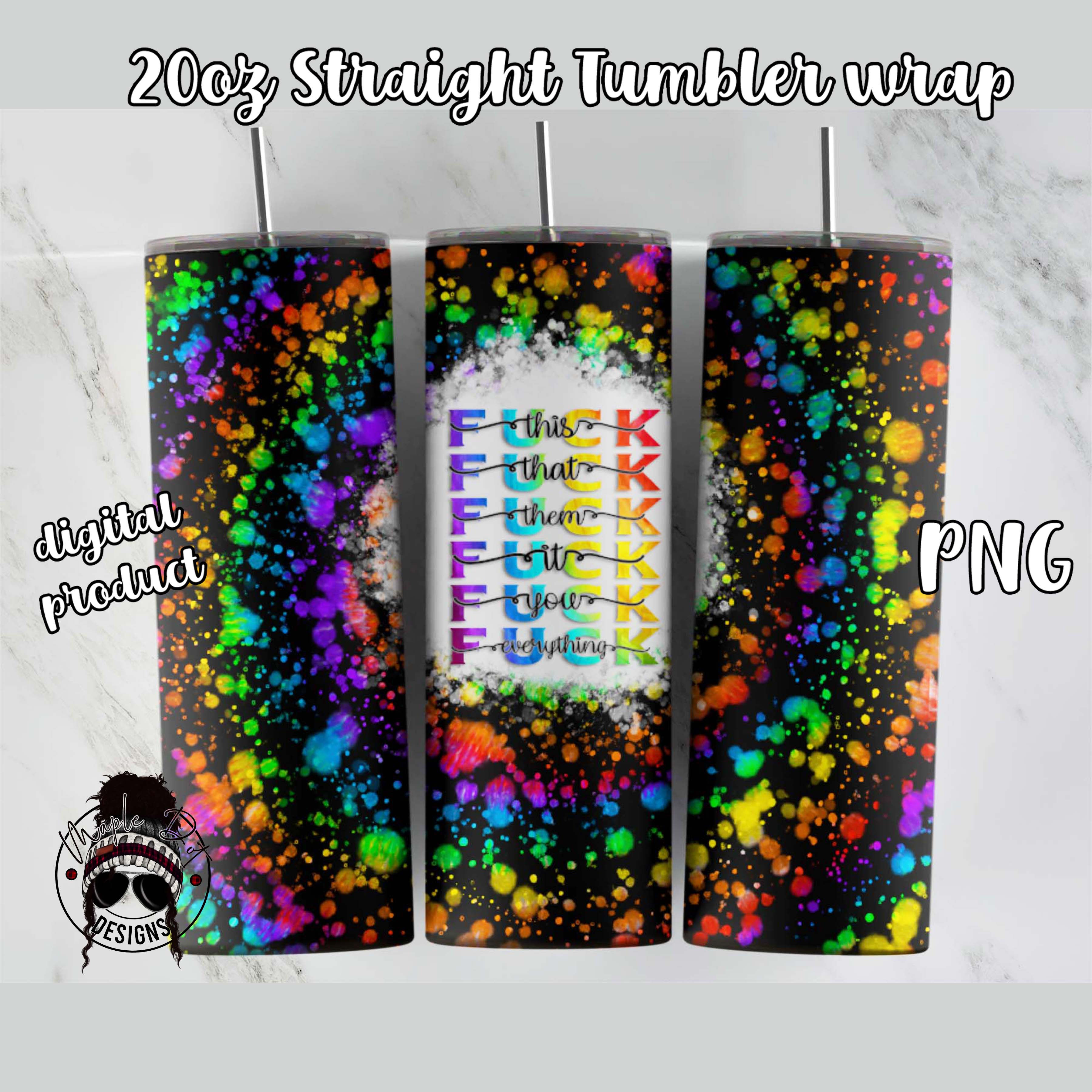 Fuck Everything Tumbler Wrap - 20oz Straight Tumbler Sublimation