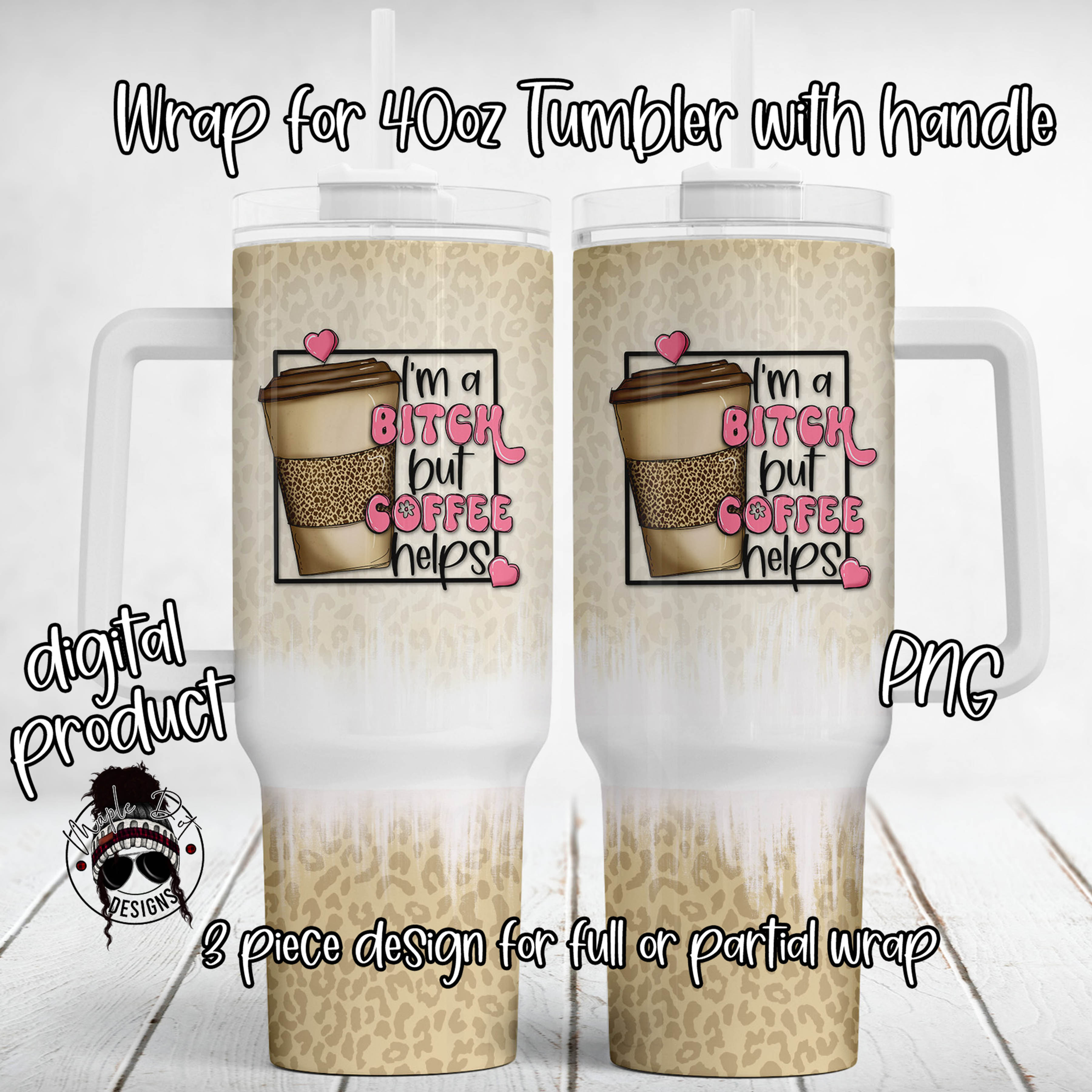 I'm A Bitch But Coffee Helps 40oz Tumbler Wrap | Tumbler Sublimation