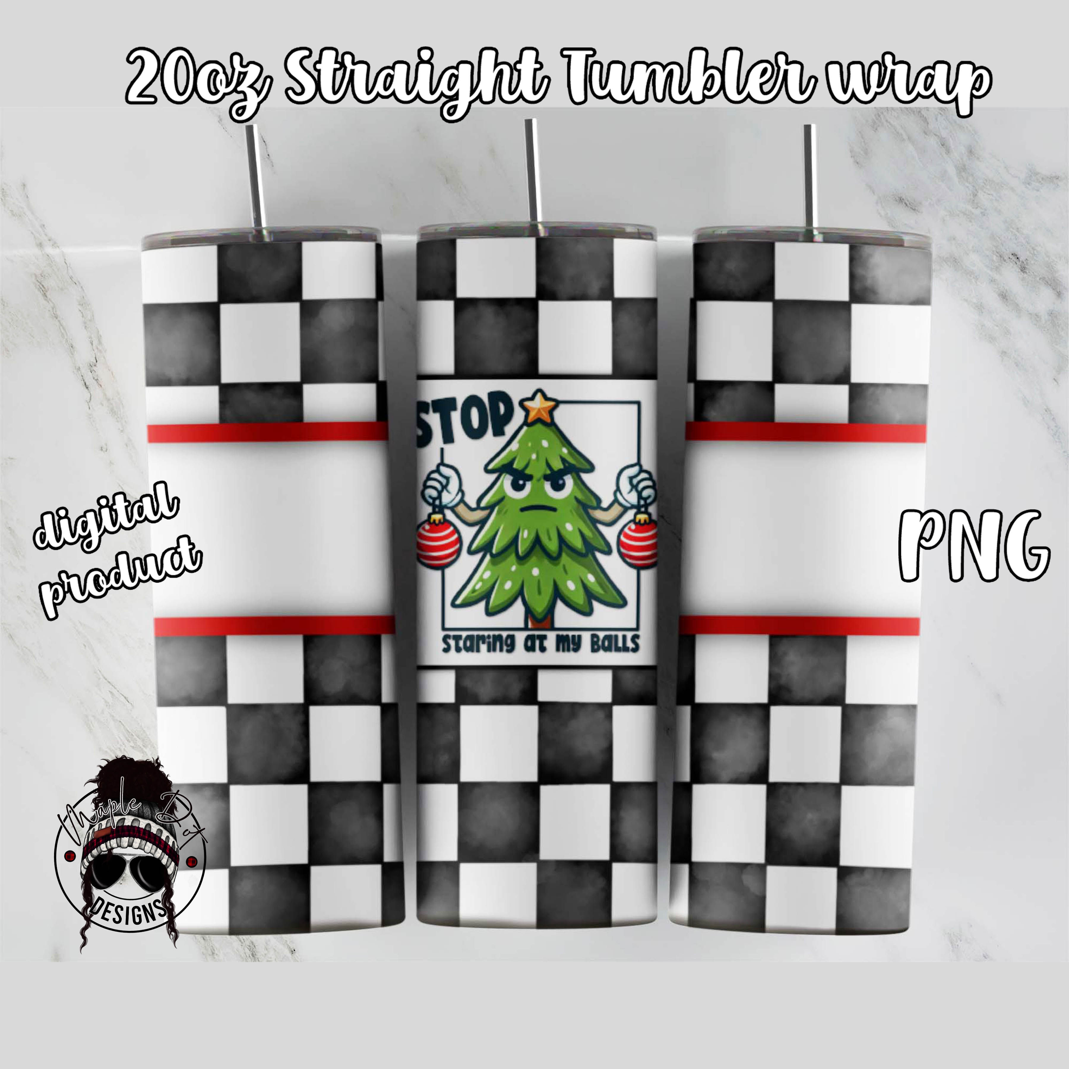 Stop Staring At My Balls Tumbler | Christmas Sublimation