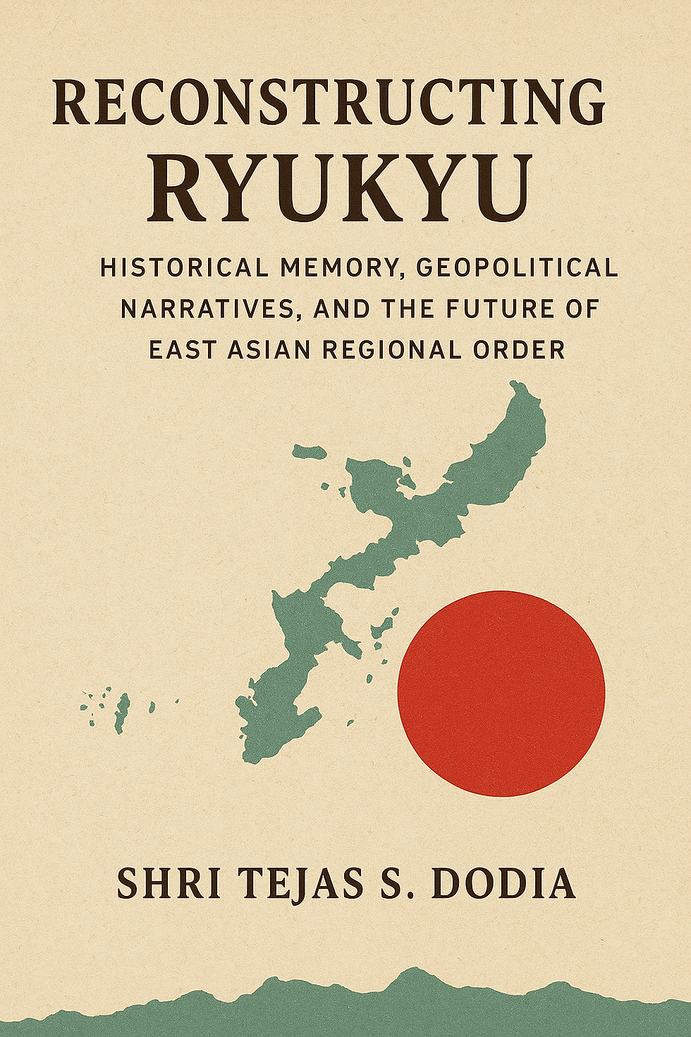 RECONSTRUCTING RYUKYU: HISTORICAL MEMORY, GEOPOLITICAL NARRATIVES, AND THE FUTURE OF EAST ASIAN REGIONAL ORDER.
