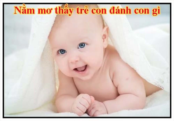 Mơ Thấy trẻ con, em bé, trẻ em đánh con gì trúng lớn? Giải mã giấc mơ trong lô đề content media
