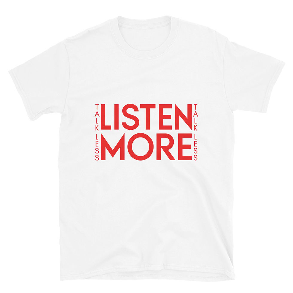 TALK LESS- LISTEN MORE