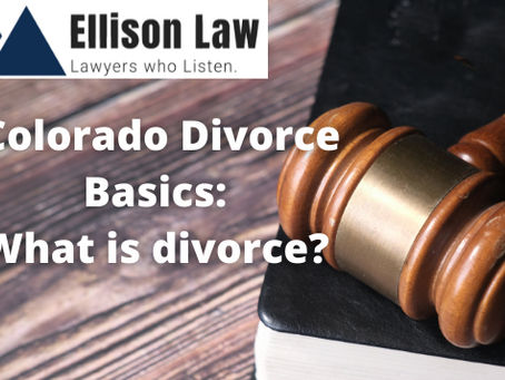 Colorado Divorce Basics: What is Divorce?
