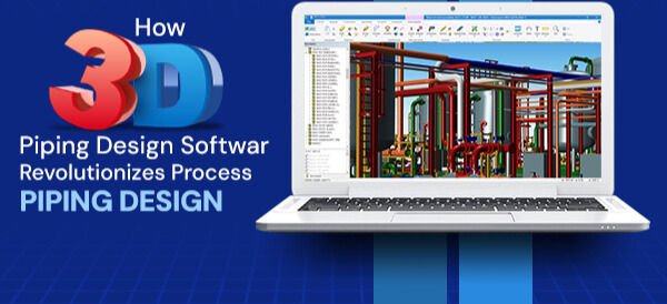 How 3D Piping Design Technology Elevates Precision and Efficiency