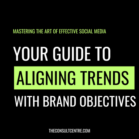 Mastering the Art of Effective Social Media: A Guide to Aligning Trends with Your Brand Objectives